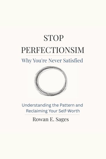 Stop Perfectionism: Why You're Never Satisfied - Understanding the Pattern and Reclaiming Your Self-Worth - cover