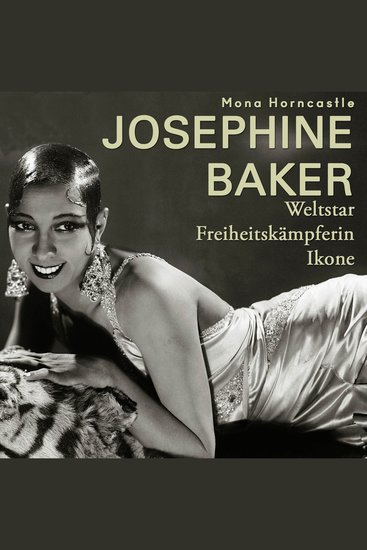 Josephine Baker - Weltstar Freiheitskämpferin Ikone - cover