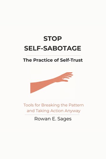 Stop Self-Sabotage: The Practice of Self-Trust - Tools for Breaking the Pattern and Taking Action Anyway - cover