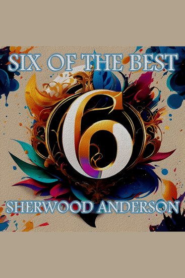 Sherwood Anderson - Six of the Best - Their legacy in 6 classic stories - cover