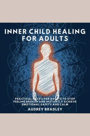 Inner Child Healing for Adults - Practical Hacks for Adults to Stop Feeling Broken and Instantly Achieve Emotional Safety and Calm - cover