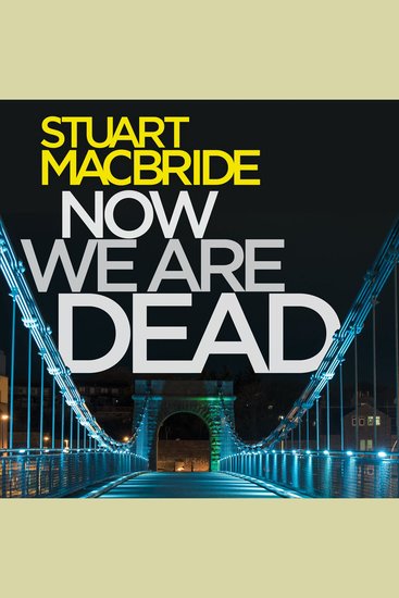 Now We Are Dead: Spin-off from the gripping Logan McRae Scottish detective series from No1 Sunday Times bestseller - cover