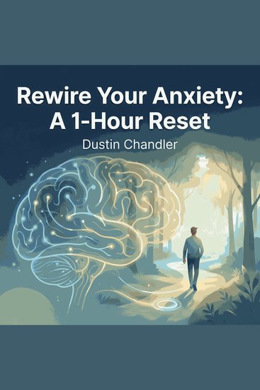Rewire Your Anxiety: A 1-Hour Reset - cover