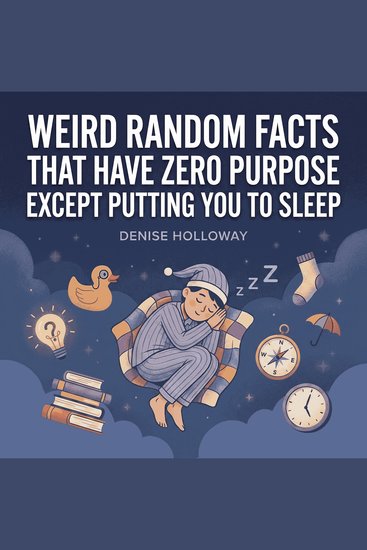 Weird Random Facts That Have Zero Purpose Except Putting You to Sleep - cover