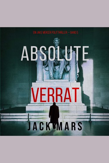 Absoluter Verrat (Ein Jake Mercer Politthriller — Band 5) - Erzählerstimme digital synthetisiert - cover