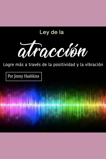 Ley de la atracción - Logre más a través de la positividad y la vibración - cover