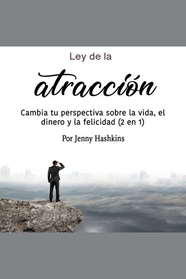 Ley de la atracción - Cambia tu perspectiva sobre la vida el dinero y la felicidad (2 en 1) - cover