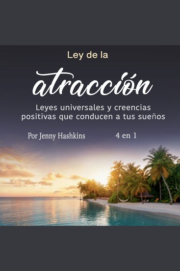 Ley de la atracción - Leyes universales y creencias positivas que conducen a tus sueños - cover