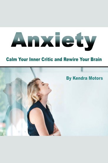 Anxiety - Calm Your Inner Critic and Rewire Your Brain - cover