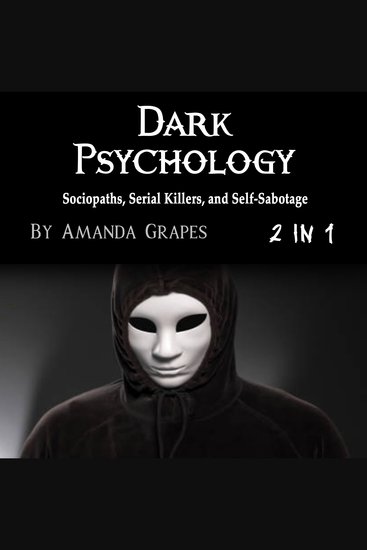 Dark Psychology - Sociopaths Serial Killers and Self-Sabotage - cover