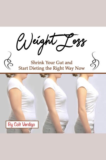 Weight Loss - Shrink Your Gut and Start Dieting the Right Way Now - cover
