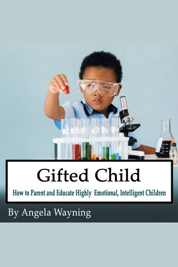 Gifted Child - How to Parent and Educate Highly Emotional Intelligent Children - cover