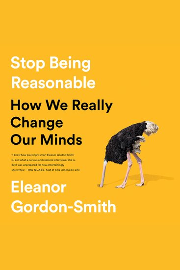 Stop Being Reasonable - How We Really Change Our Minds - cover