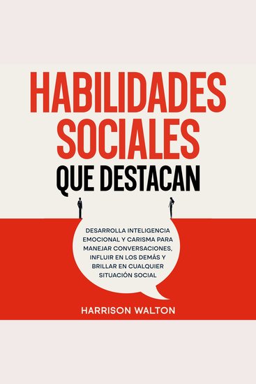 Habilidades sociales que destacan: Desarrolla inteligencia emocional y carisma para manejar conversaciones influir en los demás y brillar en cualquier situación social - cover