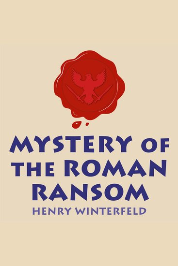 Mystery of the Roman Ransom - An Amusing Crime-Solving Adventure in Ancient Rome for Kids (Ages 8-12) - cover