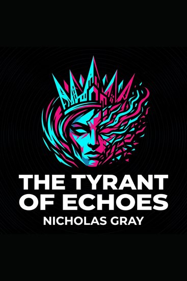 The Tyrant of Echoes - A dark fantasy epic of dream magic nightmare monsters and a desperate quest to save a collapsing reality - cover