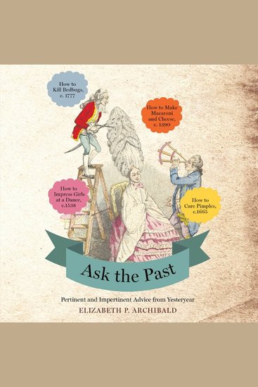 Ask the Past - Pertinent and Impertinent Advice from Yesteryear - cover