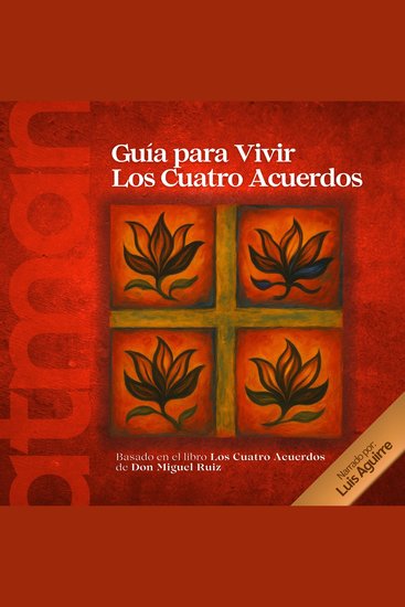 Guia para vivir Los Cuatro Acuerdos - Basado en el Libro Los Cuatro Acuerdos de Don Miguel Ruiz - cover