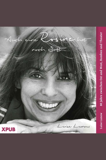 Auch eine Rosine hat noch Saft - 80 Jahre zwischen Ost und West Bomben und Theater - cover