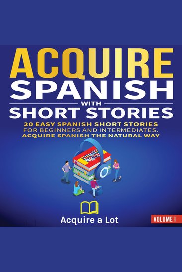 Acquire Spanish with Short Stories - 20 Easy Spanish Short Stories for Beginners and Intermediates Acquire Spanish the Natural Way - cover
