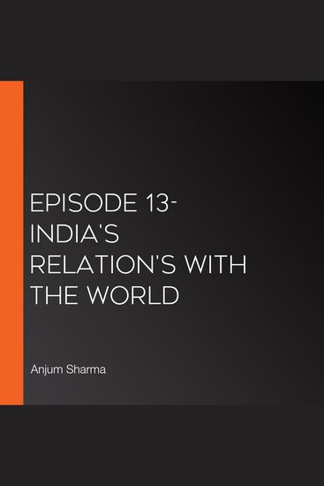 Episode 13- India's Relation's with the World - cover