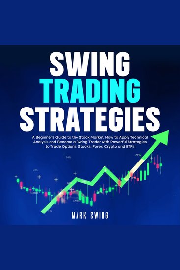 Swing Trading Strategies - A Beginner's Guide to the Stock Market How to Apply Technical Analysis and Become a Swing Trader with Powerful Strategies to Trade Options Stocks Forex Crypto and ETFs - cover