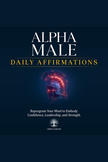 Alpha Male Daily Affirmations - Reprogram Your Mind to Embody Confidence Leadership and Strength - cover