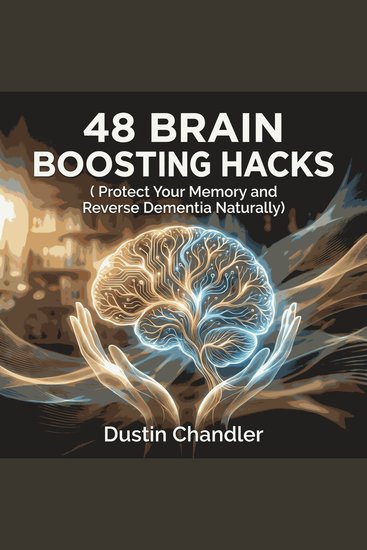 48 Brain Boosting Hacks ( Protect Your Memory and Reverse Dementia Naturally ) - cover