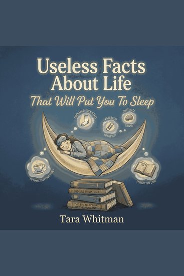 Useless Facts About Life That Will Put You To Deep Sleep - Helps with anxiety and insomnia - cover