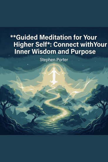 Guided Meditation for Your Higher Self: Connect with Your Inner Wisdom and Purpose - cover