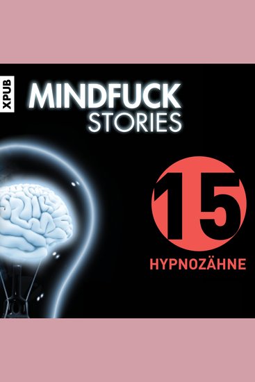 Mindfuck Stories - Folge 15 - Folge 15 - Hypnozähne - cover