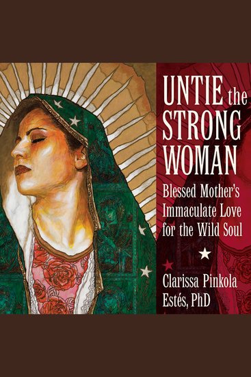 Untie the Strong Woman - Blessed Mother's Immaculate Love for the Wild Soul - cover