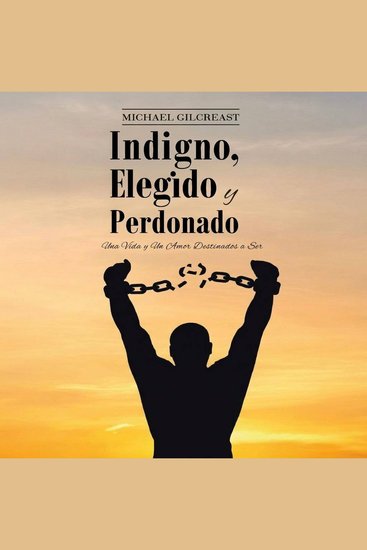 Indigno Elegido y Perdonado - Una Vida y Un Amor Destinados a Ser - cover