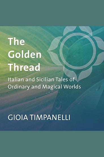 The Golden Thread - Italian and Sicilian Tales of Ordinary and Magical Worlds - cover