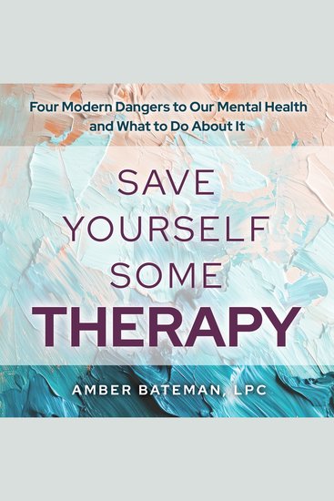 Save Yourself Some Therapy - Four Dangers to Our Mental Health and What to Do About It - cover