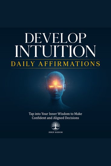 Develop Intuition Daily Affirmations - Tap into Your Inner Wisdom to Make Confident and Aligned Decisions - cover