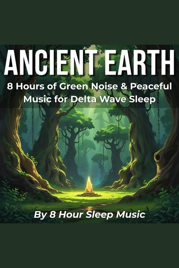 Ancient Earth: 8 Hours of Green Noise & Peaceful Music for Delta Wave Sleep - cover