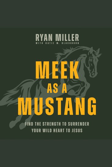 Meek as a Mustang - Find the Strength to Surrender Your Wild Heart to Jesus - cover