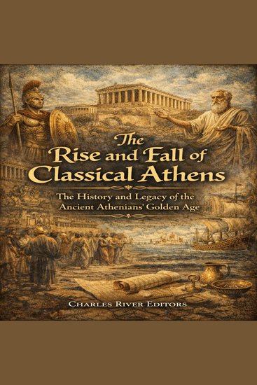 Rise and Fall of Classical Athens The: The History and Legacy of the Ancient Athenians’ Golden Age - cover