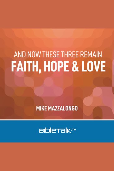 And Now These Three Remain: Faith Hope and Love - cover