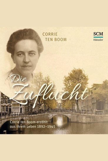 Die Zuflucht - Corrie ten Boom erzählt aus ihrem Leben 1892-1945 - cover