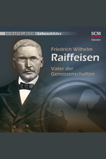 Friedrich Wilhelm Raiffeisen - Vater der Genossenschaften - cover