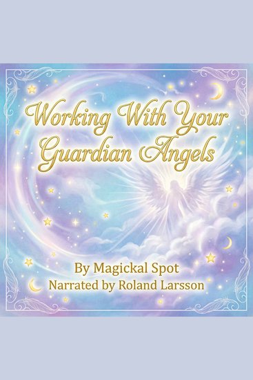 Working With Your Guardian Angels - How to Ask Receive and Trust Angelic Support (Without Being “Religious”) - cover
