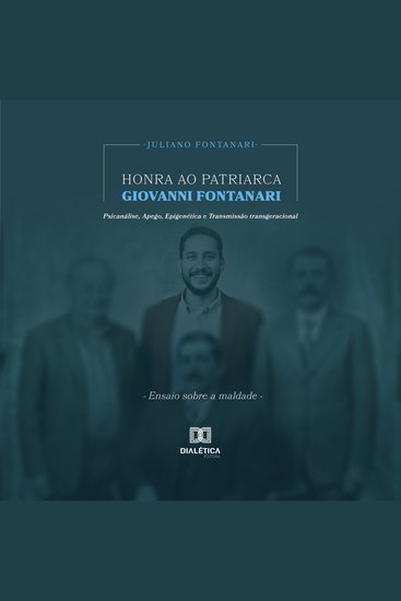 Honra ao Patriarca Giovanni Fontanari - Psicanálise Apego Epigenética e Transmissão transgeracional: Ensaio sobre a maldade - cover