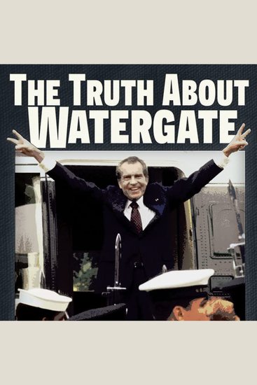 Truth About Watergate The: A Tale of Extraordinary Lies & Liars - Uncover the truth behind the Watergate scandal and the lies that shaped history - cover