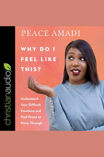 Why Do I Feel Like This? - Understand Your Difficult Emotions and Find Grace to Move Through - cover