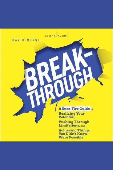 Breakthrough - A Sure-Fire Guide to Realizing Your Potential Pushing Through Limitations and Achieving Things You Didn't Know Were Possible - cover