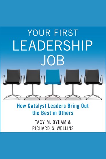 Your First Leadership Job - How Catalyst Leaders Bring Out the Best in Others - cover