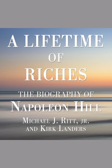 A Lifetime of Riches - The Biography of Napoleon Hill - cover