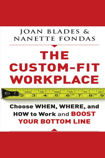 The Custom-Fit Workplace - Choose When Where and How to Work and Boost Your Bottom Line - cover